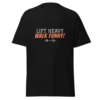 Lift Heavy Walk Funny T-Shirt | Funny Gym Shirt for Lifters & Fitness Lovers