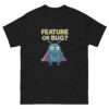 Black t-shirt with Feature or Bug software engineer humor design and cute bug graphic