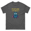 Feature or Bug | software engineer humor tee